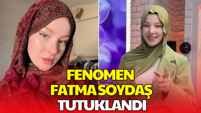 Sosyal Medya Fenomeni Fatma Soydaş Tutuklandı